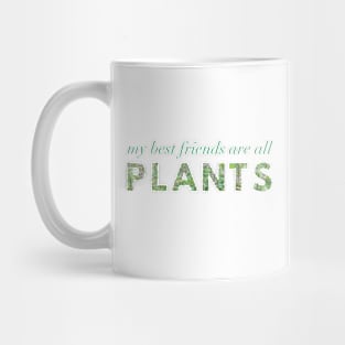 My Best Friends Are All Plants Mug